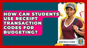How Can Students Use Receipt Transaction Codes For Budgeting? - Budgeting as a Student