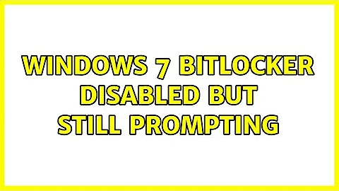 Windows 7 Bitlocker disabled but still prompting