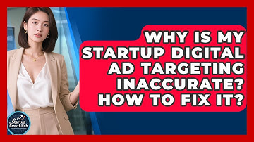 Why Is My Startup Digital Ad Targeting Inaccurate? How To Fix It? - The Startup Growth Hub