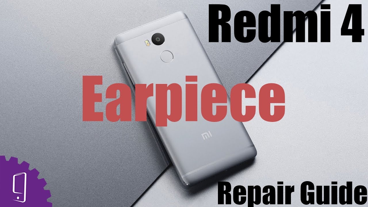 Xiaomi Redmi 4 Earpiece Repair Guide