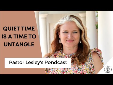 Quiet Time is a Time to Untangle - Pastor Lesley's Pondcast