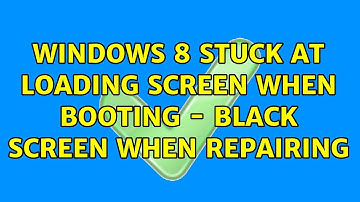 Windows 8 stuck at loading screen when booting - black screen when repairing (5 Solutions!!)
