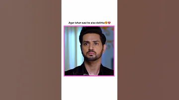 Ishaan Jealous Moments Ishaan Savi Ghkkpm 