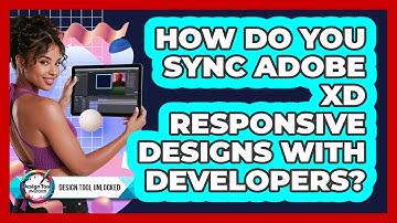 How Do You Sync Adobe XD Responsive Designs With Developers? - Design Tool Unlocked