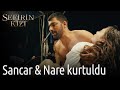 Sefirin Kızı 18. Bölüm - Sancar & Nare Kurtuldu