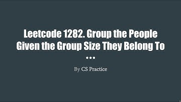 Leetcode 1282: Group the People Given the Group Size They Belong To