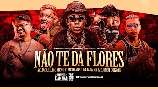 POSSO ATE NAO TE DAR FLORES MC Jacare MC Meno K e MC Ryan SP DJ Japa NK e DJ Dav