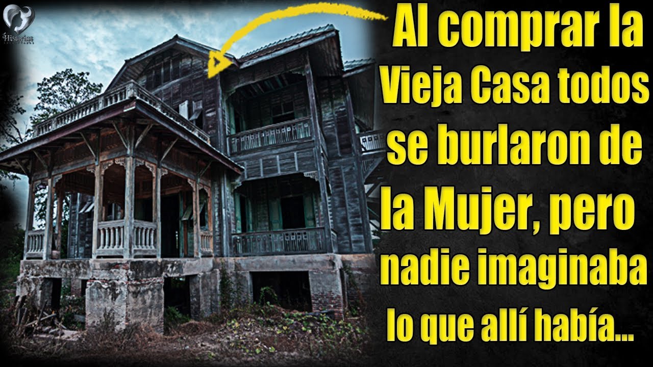 Al comprar la Vieja casa todos se burlaron de la Mujer, pero nadie imaginaba lo que allí había…