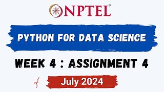 NPTEL Python for Data Science ASSIGNMENT 4 ANSWERS | Quiz Solution Week 4 | July-2024 | Swayam