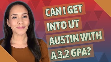 Can I get into UT Austin with a 3.2 GPA?