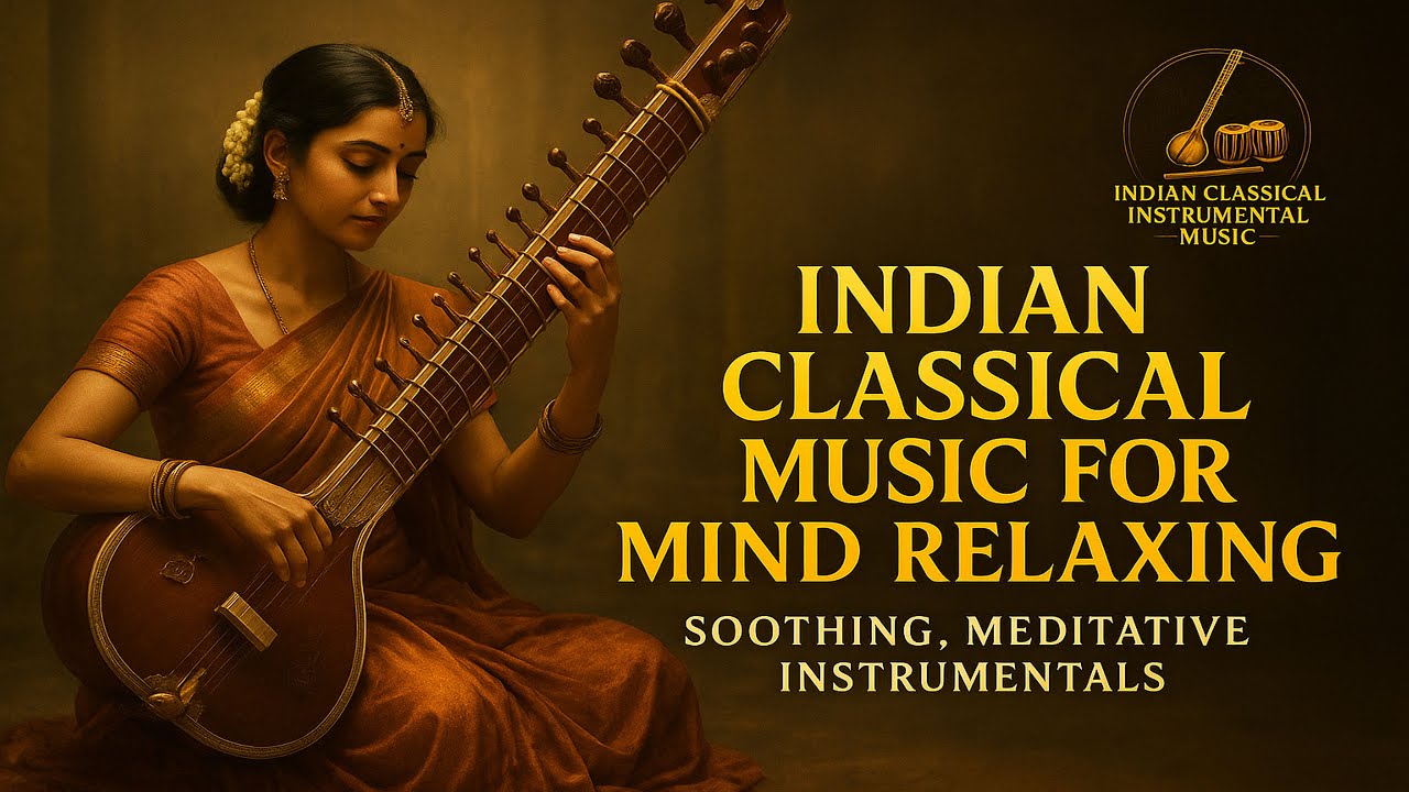 Indian Classical Music for Mind Relaxing – Calming Instrumental Sounds