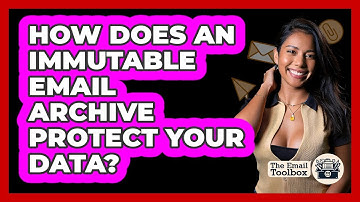 How Does An Immutable Email Archive Protect Your Data? - TheEmailToolbox.com