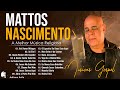 Canções Famosas De Hinos De MATTOS NASCIMENTO - A Melhor Música Religiosa