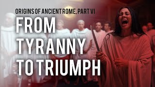 From Tyranny to Triumph | Prof. Colin Elliott | Origins of Ancient Rome, Part 6