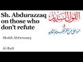 QS L3 Sh Abdurazaq On Those Who Claim We Shouldn T Refute