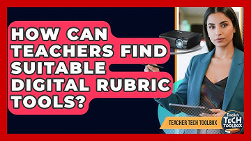 How Can Teachers Find Suitable Digital Rubric Tools? - Teacher Tech Toolbox