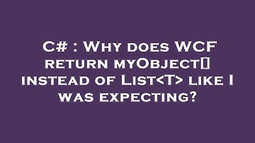 C# : Why does WCF return myObject[] instead of List T  like I was expecting?
