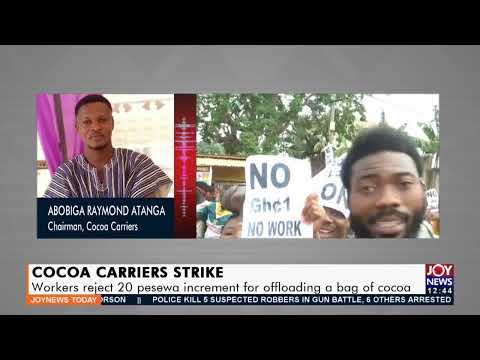 Cocoa Carriers Strike: Workers reject 20 pesewa increment for offloading a bag of cocoa (7-1-22)