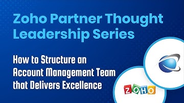 How to Structure an Account Management Team for Repeat Work - Zoho Partner Thought Leadership Series