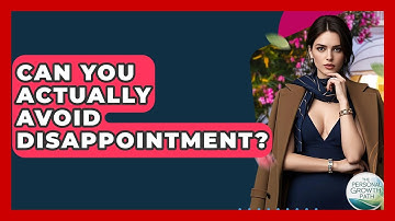 Can You Actually Avoid Disappointment? - The Personal Growth Path