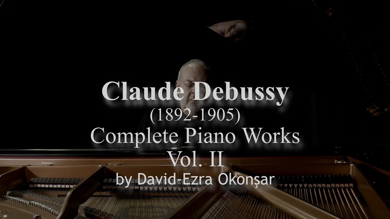 L'intégrale (Complete Piano Works) Claude Debussy VOL. II by David Ezra Okonsar