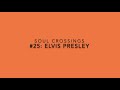 Soul Crossing #25: Elvis Presley  1935-1977