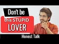Don't be this stupid Lover🔥 | Honest Talk-6 by Aman Dhattarwal