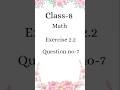 Class-8 math exe 2.2 question no-7 #ytshorts #maths #ytshort #shortsfeed #short #shorts #youtube