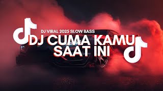 DJ CUMA KAMU SAAT INI VIRAL 2025 SLOWBASS REMIX