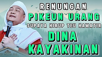 HIRUP HAWATIR? YAKINKEUN KA ALLAH | Nasihat Abuya Uci Supaya Hirup Indah Pinuh Barokah