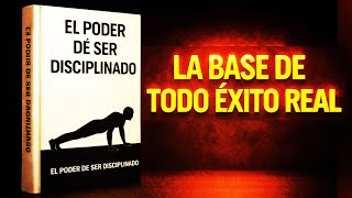 EL PODER DE SER DISCIPLINADO: La BASE de todo ÉXITO REAL