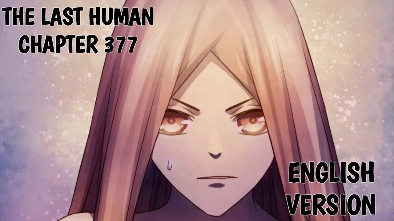 The Last Human Chapter 377 English Version - YouTube