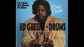 Barry White – I'm Gonna Love You Just A Little More Baby - ED GREENE DRUM STEM