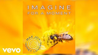 Max Joy The Honey Lovers - Imagine For A Moment Official Audio