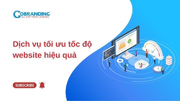 Dịch vụ tối ưu tốc độ website hiệu quả | GOBRANDING Official