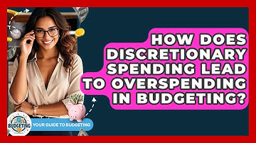 How Does Discretionary Spending Lead To Overspending In Budgeting? - Your Guide to Budgeting