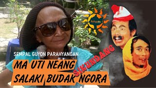 SEMPAL GUYON PARAHYANGAN SIKUNDANG - MA UTI NEANG SALAKI BUDAK NGORA