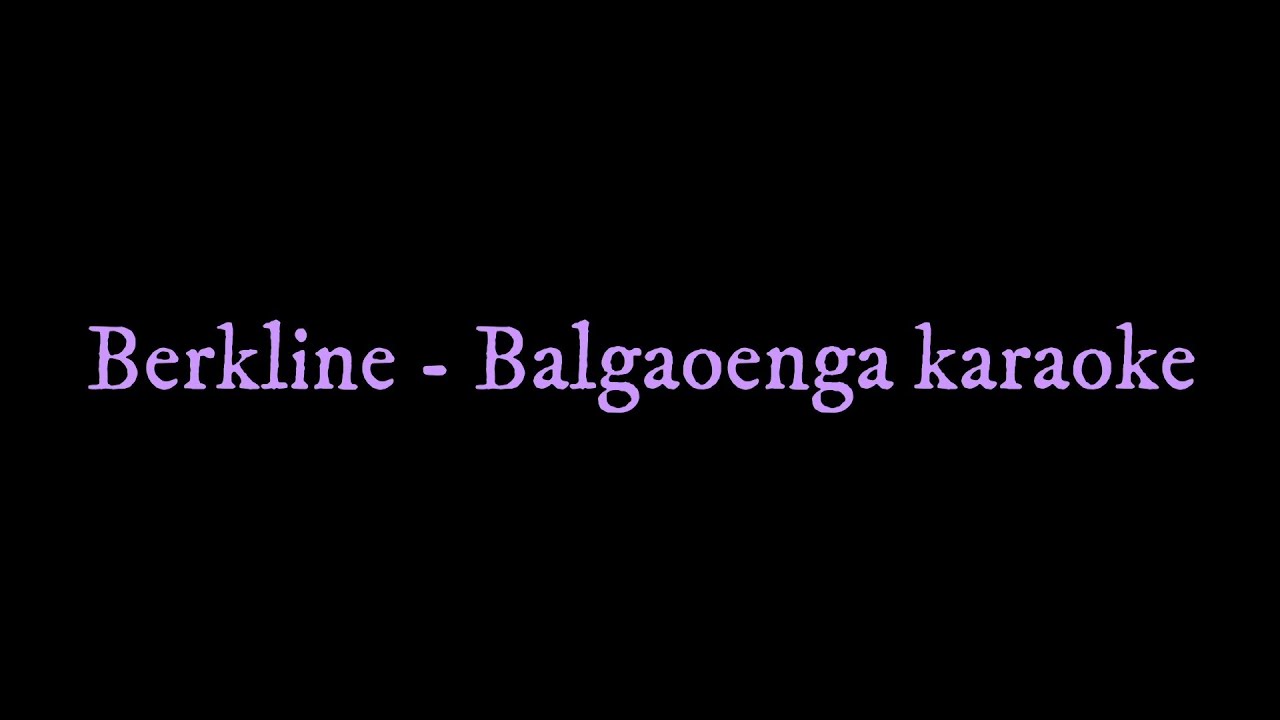 Berkline Momin - Balgaoenga Karaoke Track with lyrics