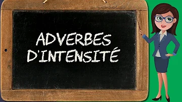 Quels sont les adverbes d'intensité ?