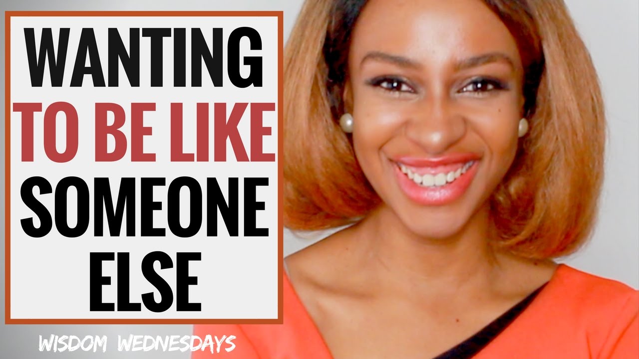 WANTING TO BE LIKE SOMEONE ELSE - Wisdom Wednesdays