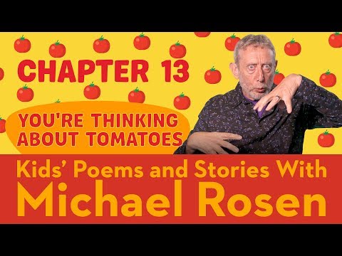 Chapter 13 | You're Thinking About Tomatoes | STORY | Kids' Poems and Stories With Michael Rosen Instructional Video Chapter 13 | You're Thinking About Tomatoes | STORY | Kids' Poems and Stories With Michael Rosen Instructional Video