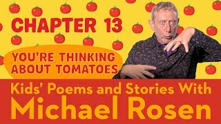 🍅 Chapter 13 🍅 | You're Thinking About Tomatoes | Story | Kids' Poems And Stories With Michael Rosen