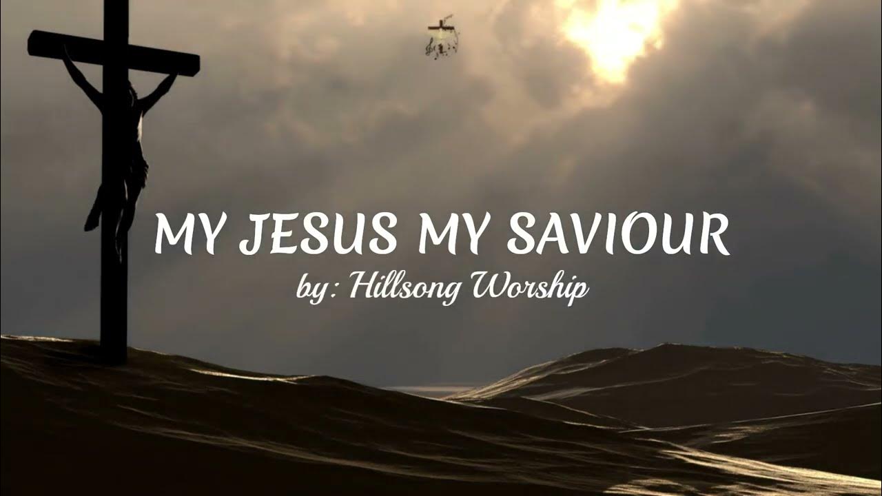 my-jesus-my-saviour-by-hillsong-worship-christian-worship-song-with