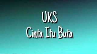 Cinta Itu Buta - UKS Full Lirik || Terpopuler Paling di Cari #trending