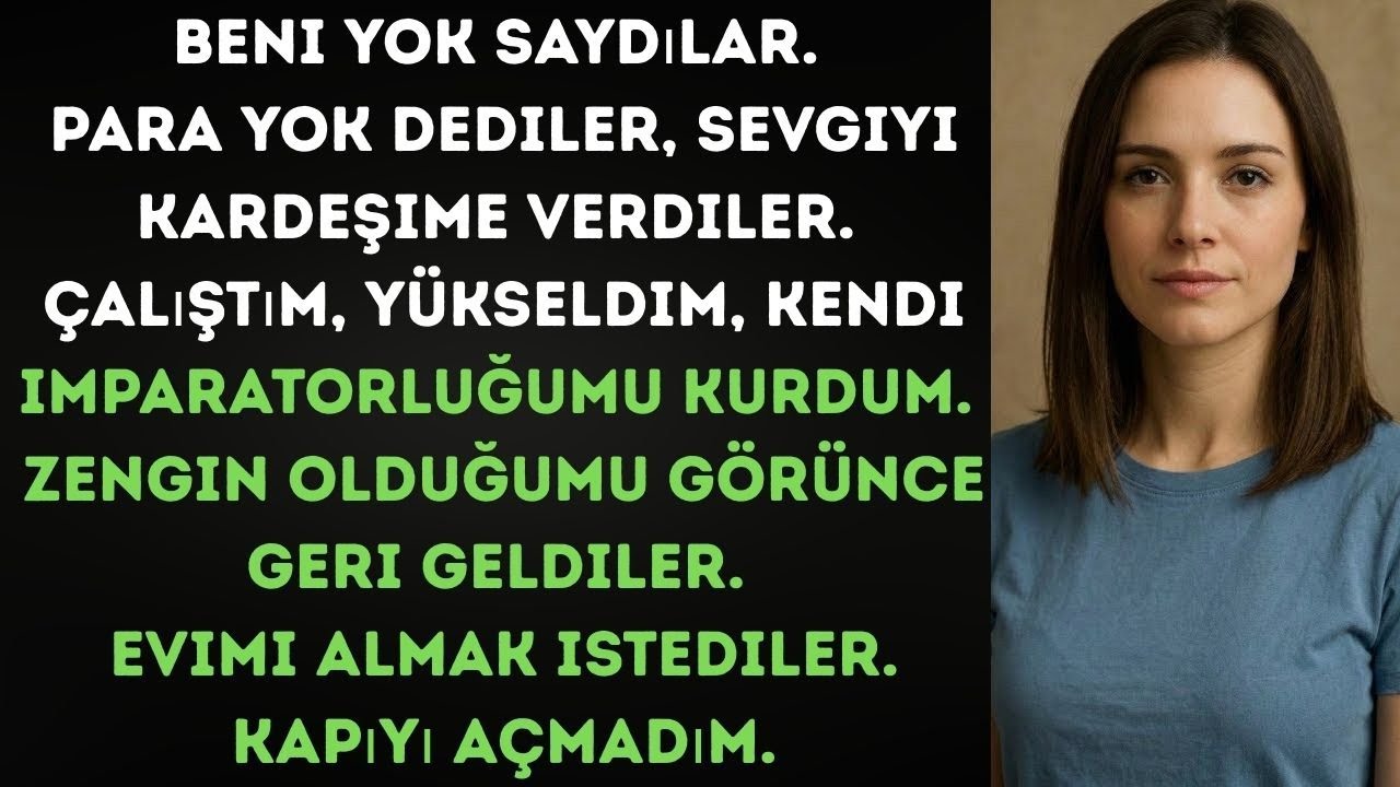 Görmezden gelindim, çalışarak yükseldim, zengin oldum.Geri geldiklerinde onlara kapıyı kapattım.