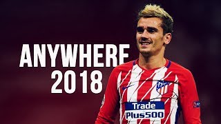 Antoine Griezmann - Anywhere | Skills & Goals | 2017/2018 HD