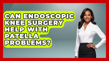 Can Endoscopic Knee Surgery Help With Patella Problems? - The Operating Table