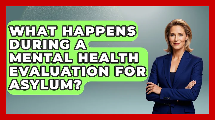 What Happens During A Mental Health Evaluation For Asylum? - US Citizenship Immigration Guide