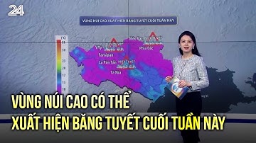 Vùng núi cao có thể xuất hiện băng tuyết cuối tuần này | VTV24