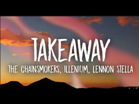 The Chainsmokers, Illenium - Takeaway (Lyrics) ft. Lennon Stella